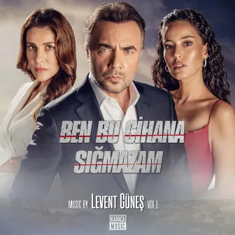 Ben Bu Cihana Sığmazam (Original Series Soundtrack) by Levent Güneş