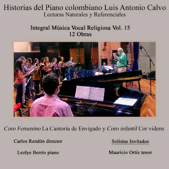 Historias del Piano Colombiano, Lecturas Naturales y Referenciales Integral Vocal Religiosa Luis Antonio Calvo, Vol. 15 by Luis Antonio Calvo