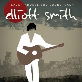 Heaven Adores You Soundtrack by Elliott Smith