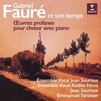 Fauré et son temps. Œuvres profanes pour chœur avec piano de Fauré, Chausson, Ravel, Saint-Saëns et Debussy by Ensemble Vocal Jean Sourisse