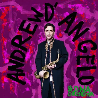 Andrew D'Angelo & DNA Orchestra by Andrew D'Angelo