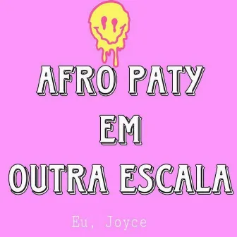 Afro Paty em Outra Escala by Eu, Joyce