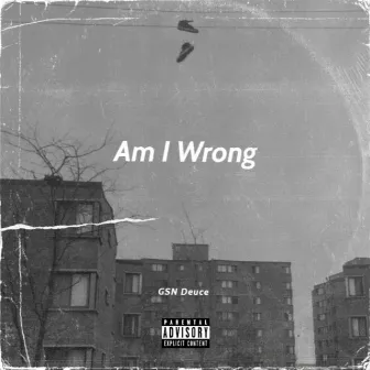 Am I Wrong by GSN Deuce