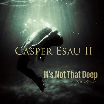 It's Not That Deep by Casper Esau II