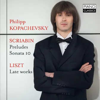 Scriabin: Preludes, Op. 11, Sonata 10, Liszt, Late Works by Philipp Kopachevsky