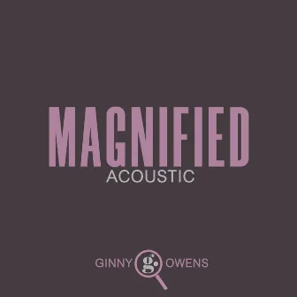 Magnified (Acoustic) by Ginny Owens