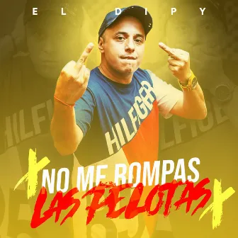 No Me Rompas las Pelotas by El Dipy