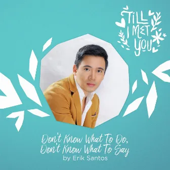 Don't Know What to Do, Don't Know What to Say by Erik Santos