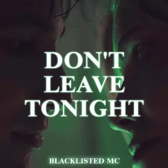 Don't Leave Tonight by Blacklisted MC