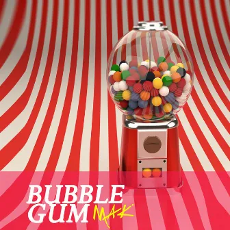 Bubble Gum by Mak