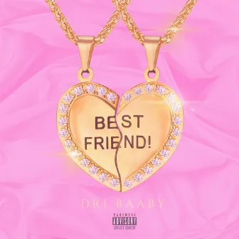 Best Friend by Dri Baaby