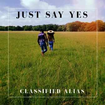 Just Say Yes by Classified Alias