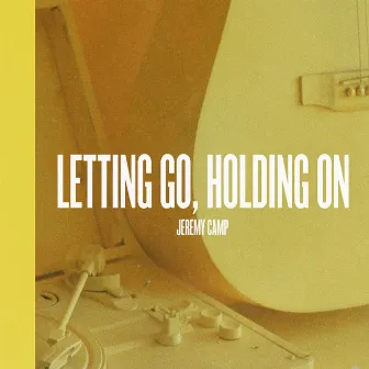 Letting Go, Holding On by Jeremy Camp