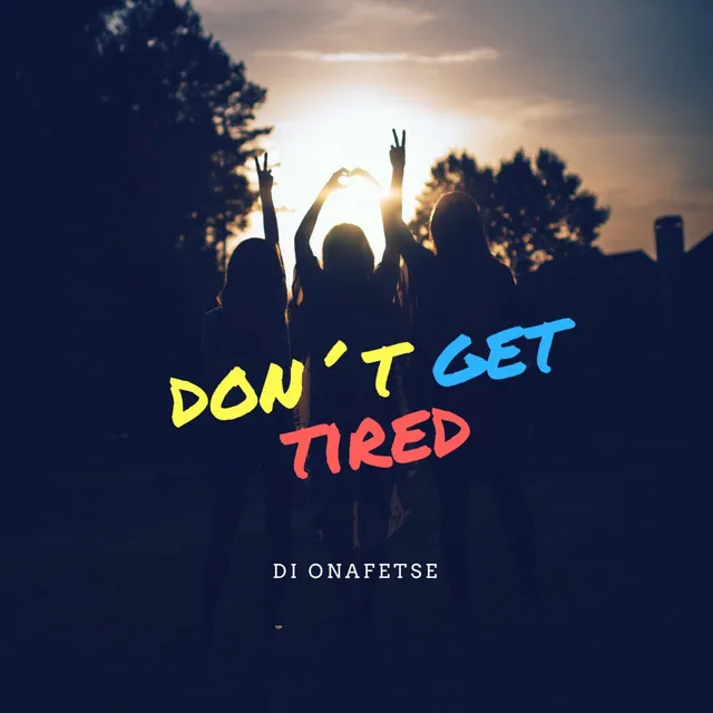 Don´t Get Tired