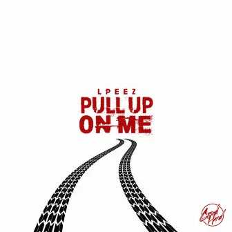 Pull Up on Me by Lpeez