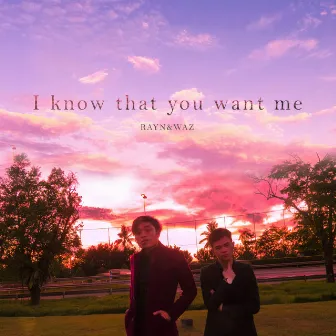 I Know That You Want Me by Rayn