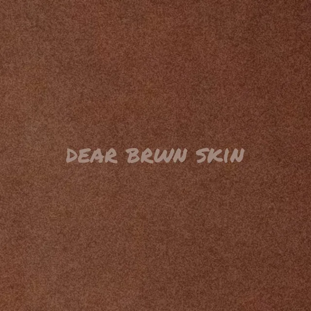 dear brwn skin