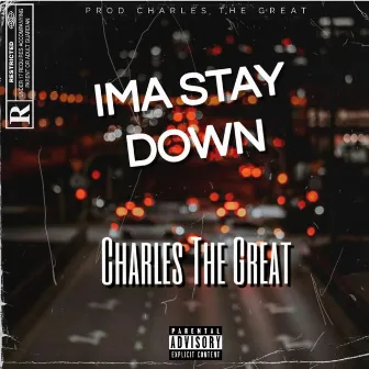 Ima Stay Down by Charles The Great