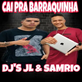 Cai Pra Barraquinha by Dj Samrio