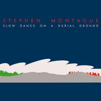 Slow Dance on a Burial Ground by Stephen Montague