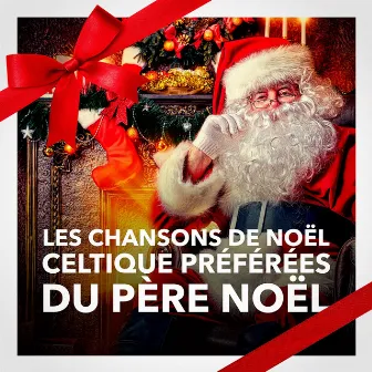 Les chansons de Noël celtiques préférées du Père Noël by Les Amis Du Père Noël