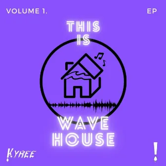 This Is Wave House, Vol. 1 by Kyree