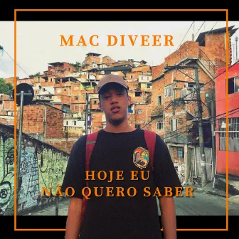 Hoje Eu Não Quero Saber by MAC DIVEER