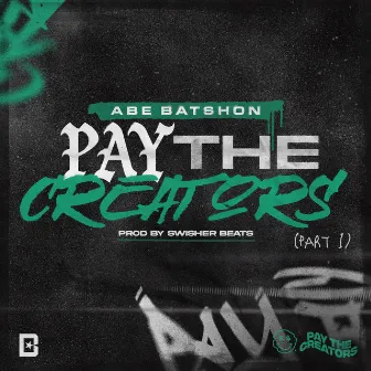 Pay The Creators, Pt. 1 by Abe Batshon