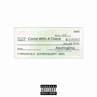 COME WIT A CHECK by ALEXKINGDNA