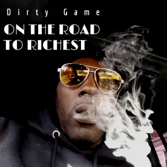 On The Road To Richest by Dirty Game