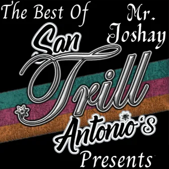 San Antonio's Trill Presents The Best Of Mr.Joshay by 