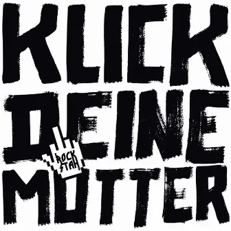 Klick deine Mutter by Rockstah