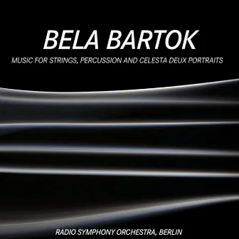 Bartok: Music for Strings, Percussion and Celesta / Deux Portraits by Radio Symphony Orchestra, Berlin