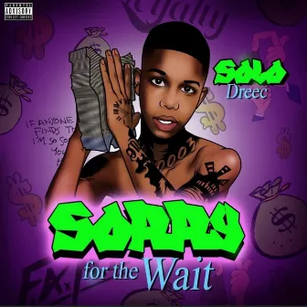 Sorry For The Wait by Solo Dreec