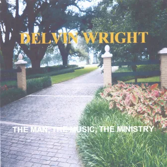 The Man, The Music, The Ministry by Delvin Wright