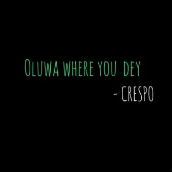 Oluwa Where You Dey? by Crespo