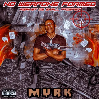 No Weapons Formed Against Me Shall Not Prosper by Murk