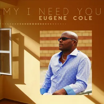 My I Need You by Eugene Cole