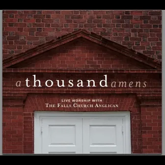 A Thousand Amens: Live Worship With the Falls Church Anglican by The Falls Church Anglican