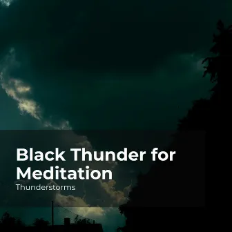 Black Thunder for Meditation by Rain Thunderstorms