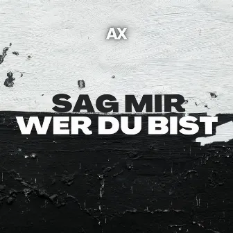 Sag Mir Wer Du Bist by Ax