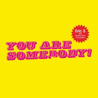 You Are Somebody! by Eric S