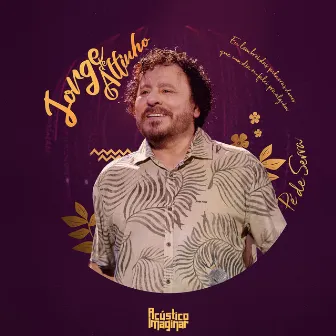 Acústico Imaginar: Jorge de Altinho (Pé de Serra) by Jorge De Altinho