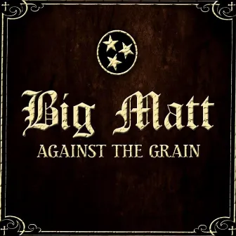 Against the Grain by Big Matt