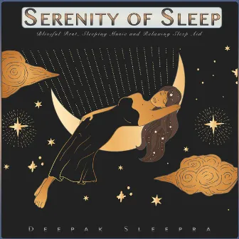 Serenity of Sleep: Blissful Rest, Sleeping Music and Relaxing Sleep Aid by Deepak Sleepra