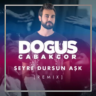 Seyre Dursun Aşk (Remix) by Dogus Cabakcor