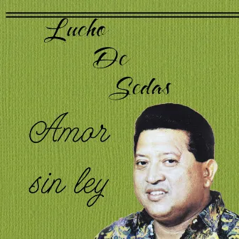 Amor Sin Ley by Lucho De Sedas