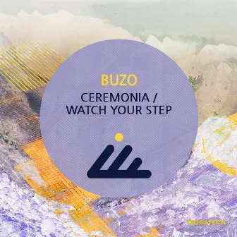 Ceremonia / Watch Your Step by Buzo