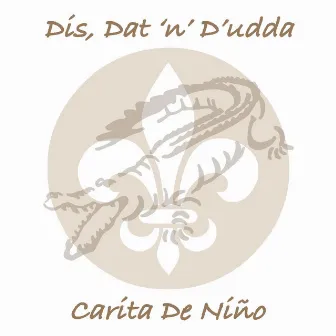 Carita De Nino by Dis, Dat 'N' D'Udda