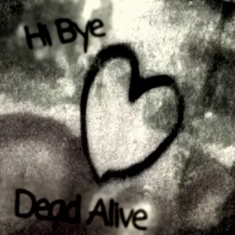 Hi Bye by Dead Alive